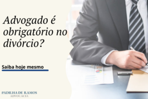 Leia mais sobre o artigo Preciso mesmo de um advogado para fazer o divórcio? Descubra agora